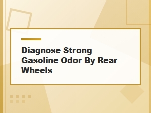 Diagnosing a Strong Gasoline Odor Near the Rear Wheels