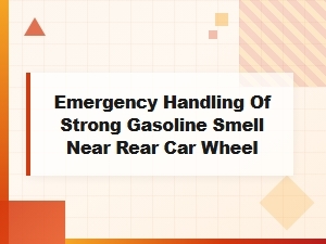 Emergency Handling of a Strong Gasoline Smell Near Rear Wheel